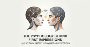 Mastering the Psychology Behind First Impressions: A Secret Guide