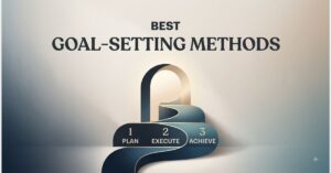 7 Best Goal-Setting Methods to Achieve Explosive Success