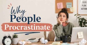 Powerful Proven Reasons Why People Procrastinate (and How to Fix It)